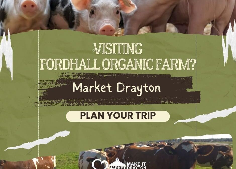 Visiting Fordhall Organic Farm. Make it Market Drayton